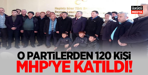 O Partilerden 120 Kişi MHP’ye katıldı