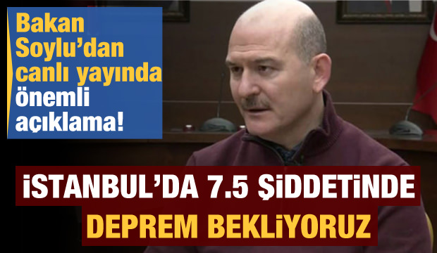 Bakan Soylu açıkladı: İstanbul'da 7.5 şiddetinde deprem bekliyoruz