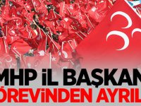 MHP İl Başkanı Görevinden Ayrıldığını Duyurdu