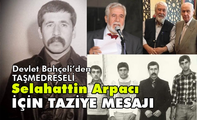 Devlet Bahçeli'den, Taşmedreseli Selahattin Arpacı’nın Vefatı nedeniyle Mesaj