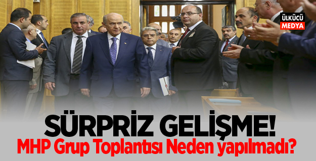 MHP Grup Toplantısı Neden yapılmadı? MHP'den Açıklama