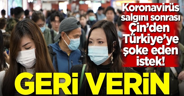 Koronavirüs sonrası Çin'den Türkiye'ye şoke eden istek! Geri verin