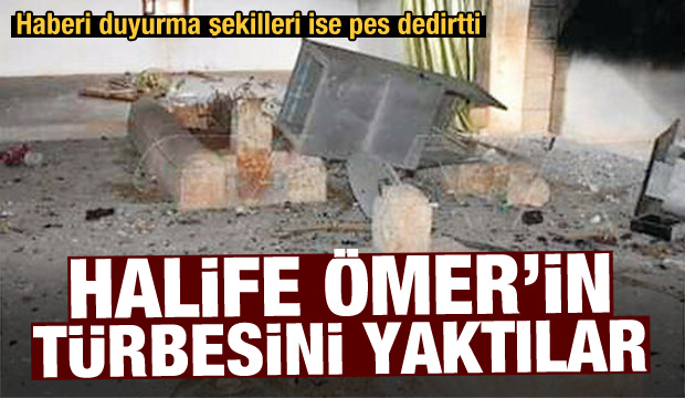 Halife Ömer'in türbesini yaktılar!