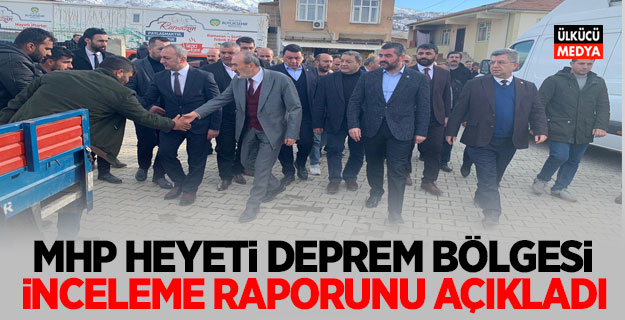 MHP Heyeti Deprem Bölgesi İnceleme Raporunu açıkladı