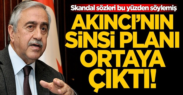 Mustafa Akıncı'nın sinsi planı ortaya çıktı!