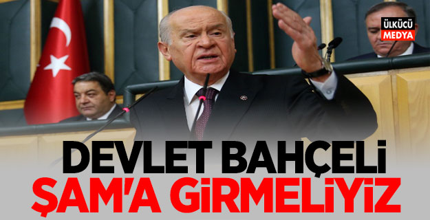 Devlet Bahçeli: Şam'a girmeliyiz