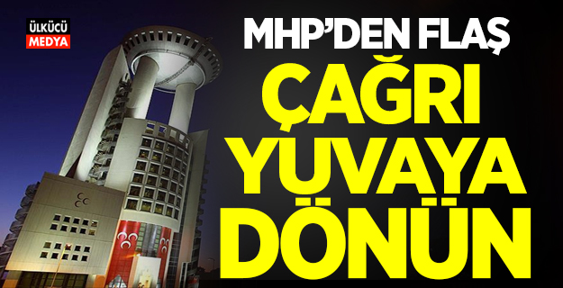 MHP'den Flaş Çağrı! Yuvaya dönün..