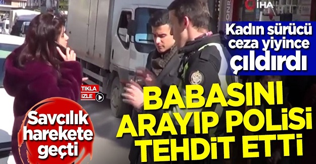 Ceza yazan polisin yanında babasını arayıp polisi tehdit etti! Savcılık harekete geçti