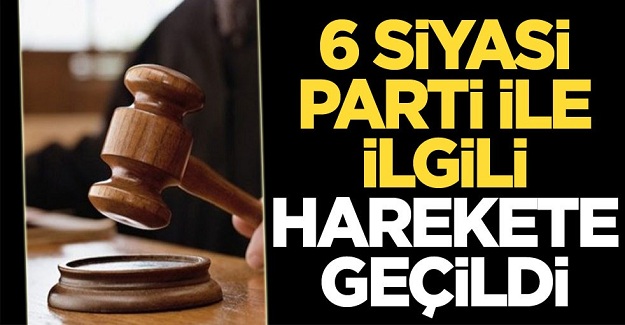 6 siyasi parti ile ilgili harekete geçildi!