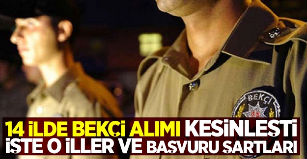 Müjde! 14 ilde bekçi alımı kesinleşti işte o iller ve başvuru şartları