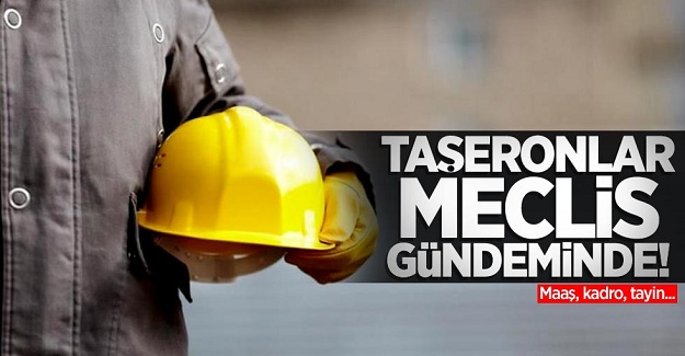 Taşeronlar meclis gündeminde! Maaş, kadro, tayin...