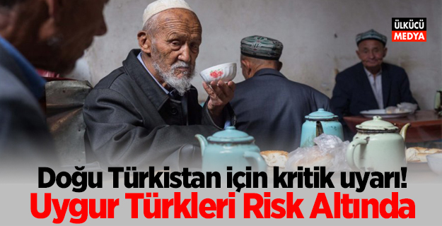 Doğu Türkistan için kritik uyarı! Uygur Türkleri risk altında