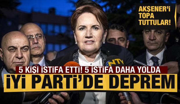 İYİ Parti’de Deprem! 5 kişi istifa etti, 5 istifa yolda