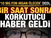 '10 milyon insan ölecek' dedi, bir saat sonra korkutucu haber geldi