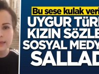 Bu sese kulak verin! Uygur Türk'ü kızın sözleri sosyal medyayı salladı