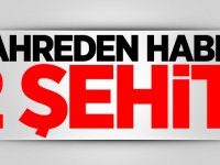 Acı Haber Geldi! 2 Askerimiz Şehit