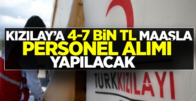 KPSS şartı olmadan Kızılay'a 4-7 bin TL maaşla personel alımı yapılacak