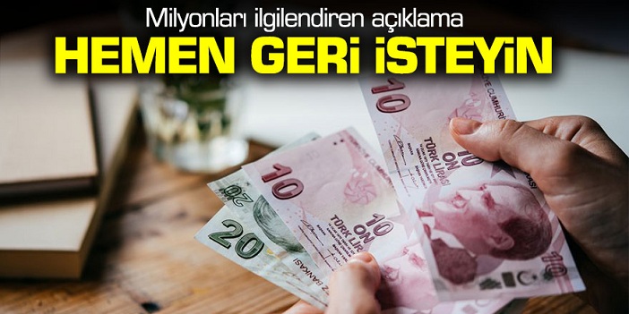 Milyonları ilgilendiren açıklama: Hemen geri isteyin