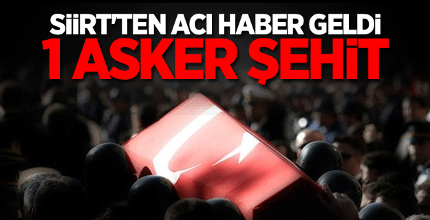 Siirt'ten Acı haber: 1 Şehit