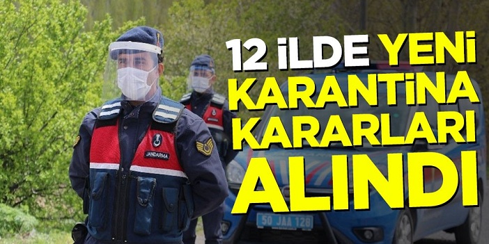 12 ilde yeni karantina kararları alındı! İşte O İller..