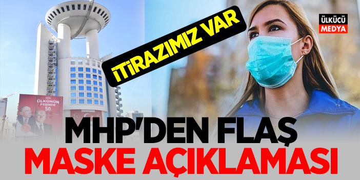 MHP'den Maske Açıklaması! İtirazımız var...