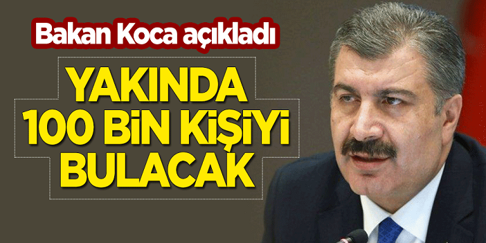 Sağlık Bakanı Fahrettin Koca duyurdu: 100 bin kişiyi bulacak