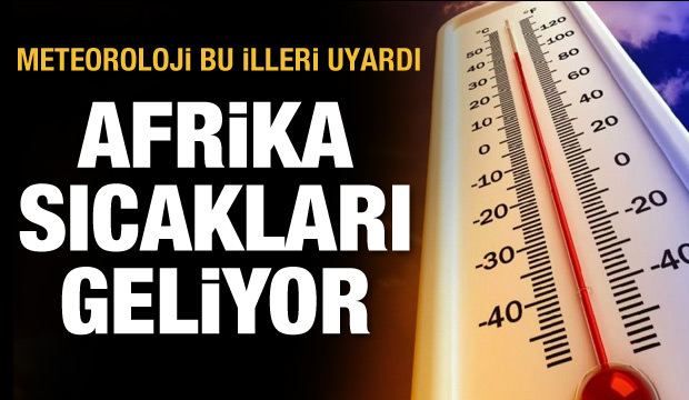 Bütün yurdu Kuzey Afrika sıcakları saracak