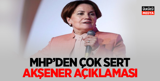 MHP'den çok sert: Merral Akşener açıklaması